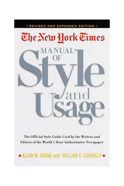 The New York Times Manual Of Style And Usage : The Official Style Guide Used By The Writers And Editors Of The World's Most Authoritative Newspaper